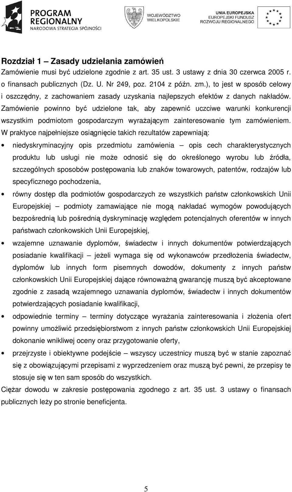 Zamówienie powinno być udzielone tak, aby zapewnić uczciwe warunki konkurencji wszystkim podmiotom gospodarczym wyraŝającym zainteresowanie tym zamówieniem.