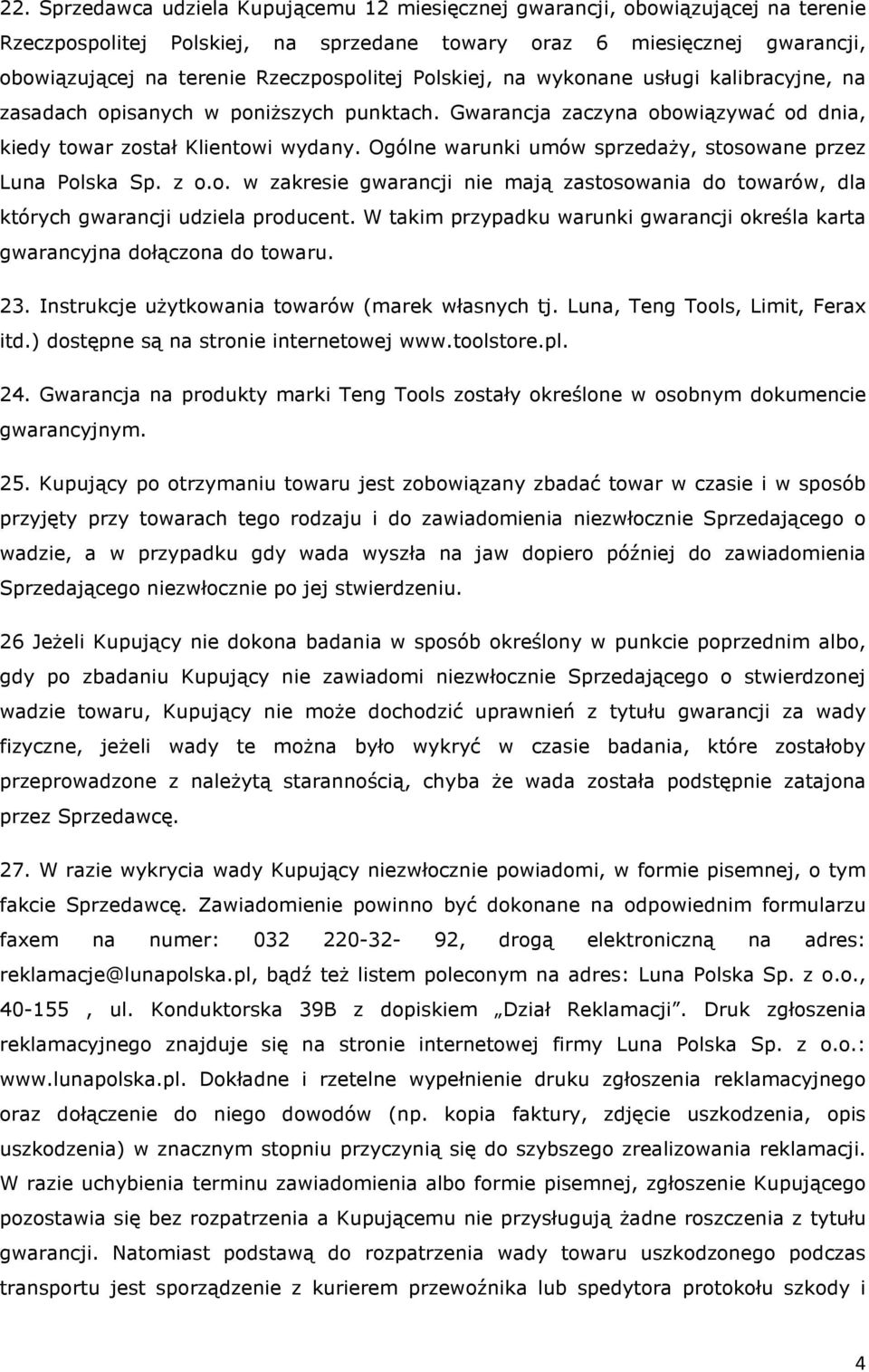 Ogólne warunki umów sprzedaży, stosowane przez Luna Polska Sp. z o.o. w zakresie gwarancji nie mają zastosowania do towarów, dla których gwarancji udziela producent.