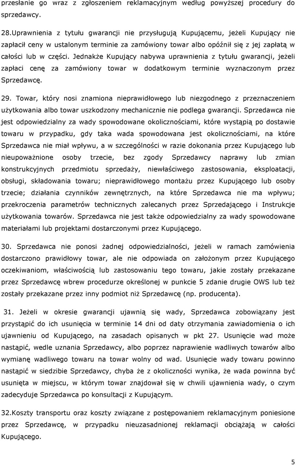 Jednakże Kupujący nabywa uprawnienia z tytułu gwarancji, jeżeli zapłaci cenę za zamówiony towar w dodatkowym terminie wyznaczonym przez Sprzedawcę. 29.