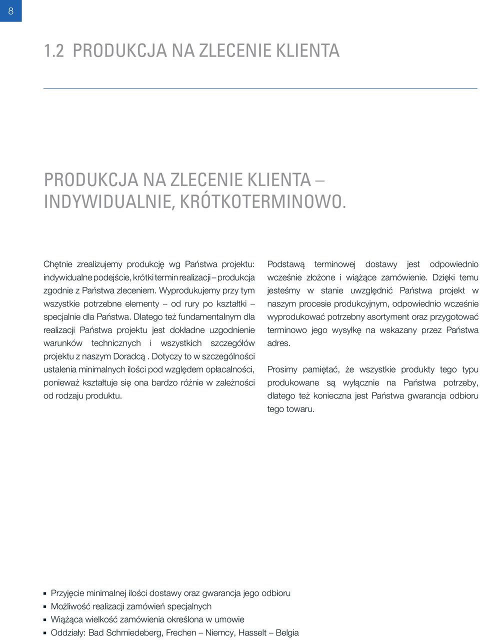 Wyprodukujemy przy tym wszystkie potrzebne elementy od rury po kształtki specjalnie dla Państwa.