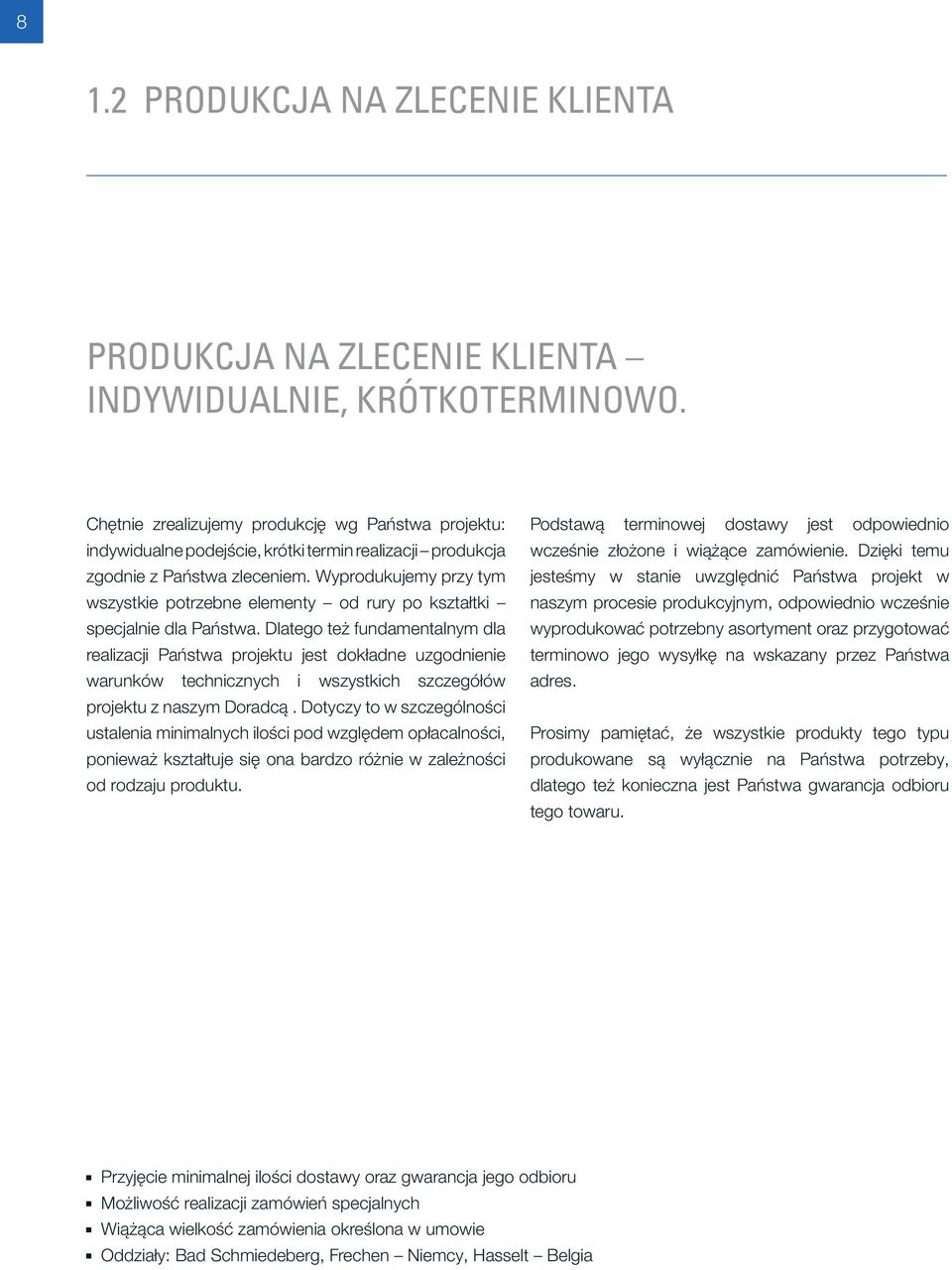 Wyprodukujemy przy tym wszystkie potrzebne elementy od rury po kształtki specjalnie dla Państwa.