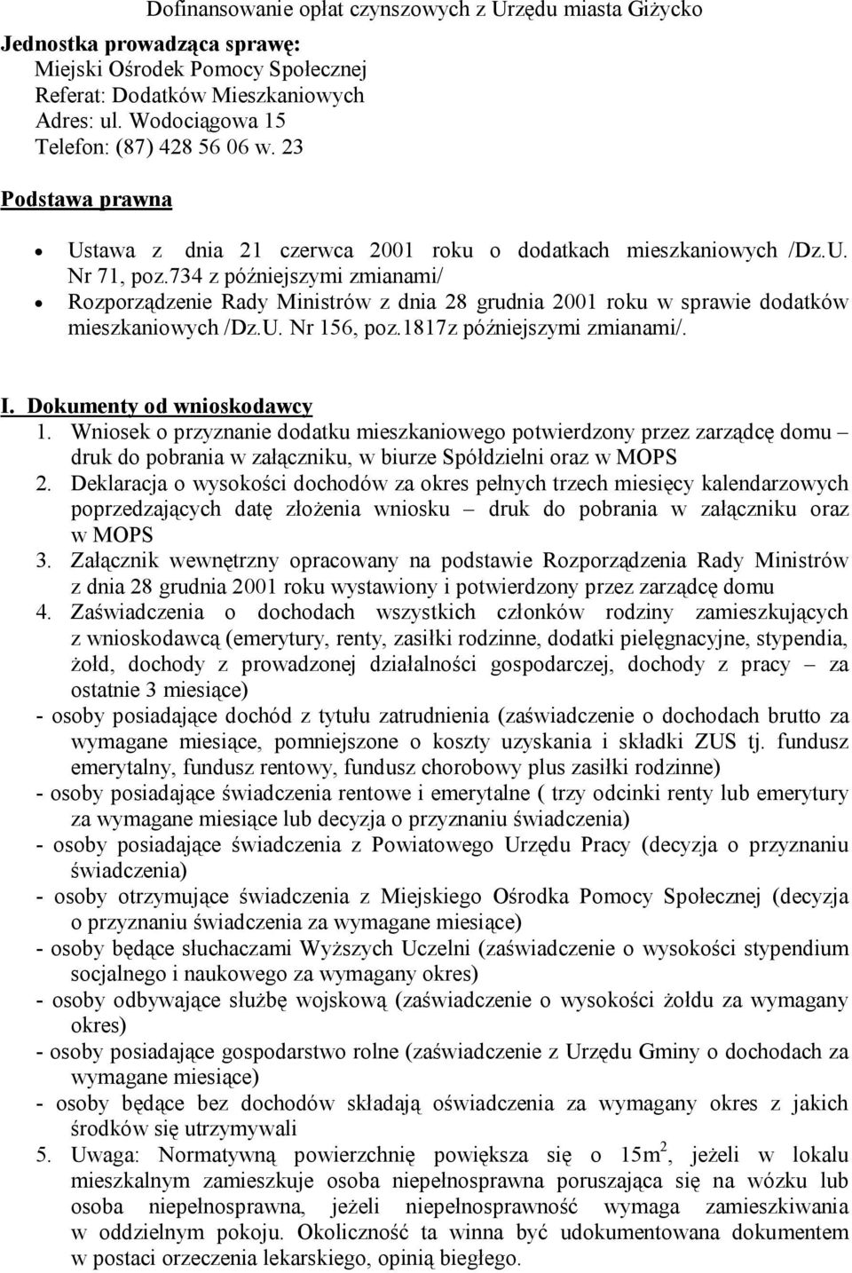 734 z późniejszymi zmianami/ Rozporządzenie Rady Ministrów z dnia 28 grudnia 2001 roku w sprawie dodatków mieszkaniowych /Dz.U. Nr 156, poz.1817z późniejszymi zmianami/. I.