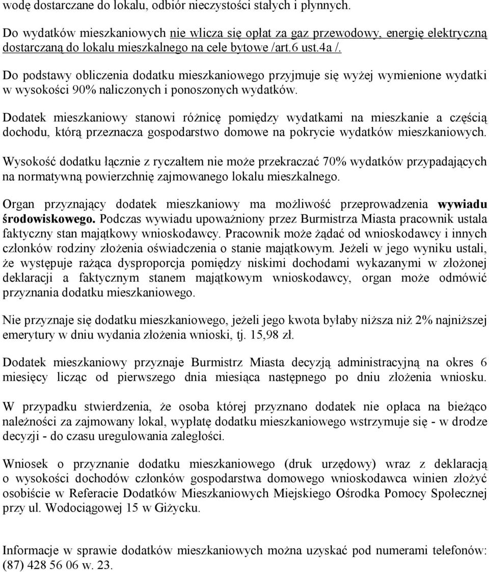 Do podstawy obliczenia dodatku mieszkaniowego przyjmuje się wyżej wymienione wydatki w wysokości 90% naliczonych i ponoszonych wydatków.