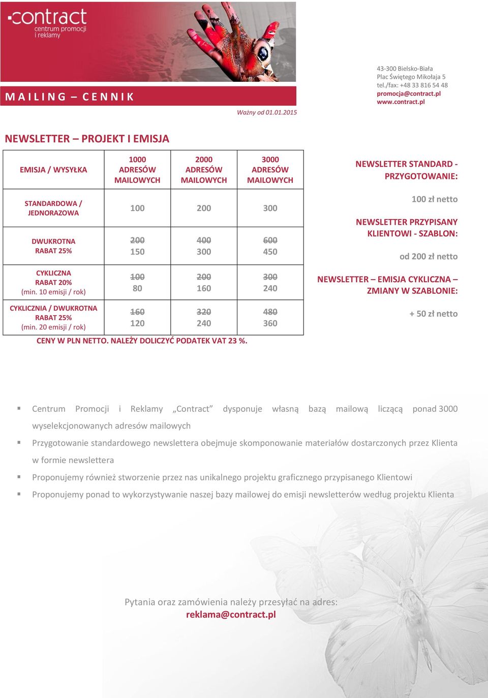 pl NEWSLETTER PROJEKT I EMISJA EMISJA / WYSYŁKA 1000 2000 3000 NEWSLETTER STANDARD - PRZYGOTOWANIE: STANDARDOWA / JEDNORAZOWA DWUKROTNA RABAT 25% 100 200 300 200 150 400 300 600 450 100 zł netto