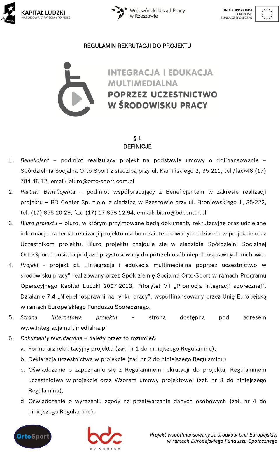 Broniewskiego 1, 35-222, tel. (17) 855 20 29, fax. (17) 17 858 12 94, e-mail: biuro@bdcenter.pl 3.