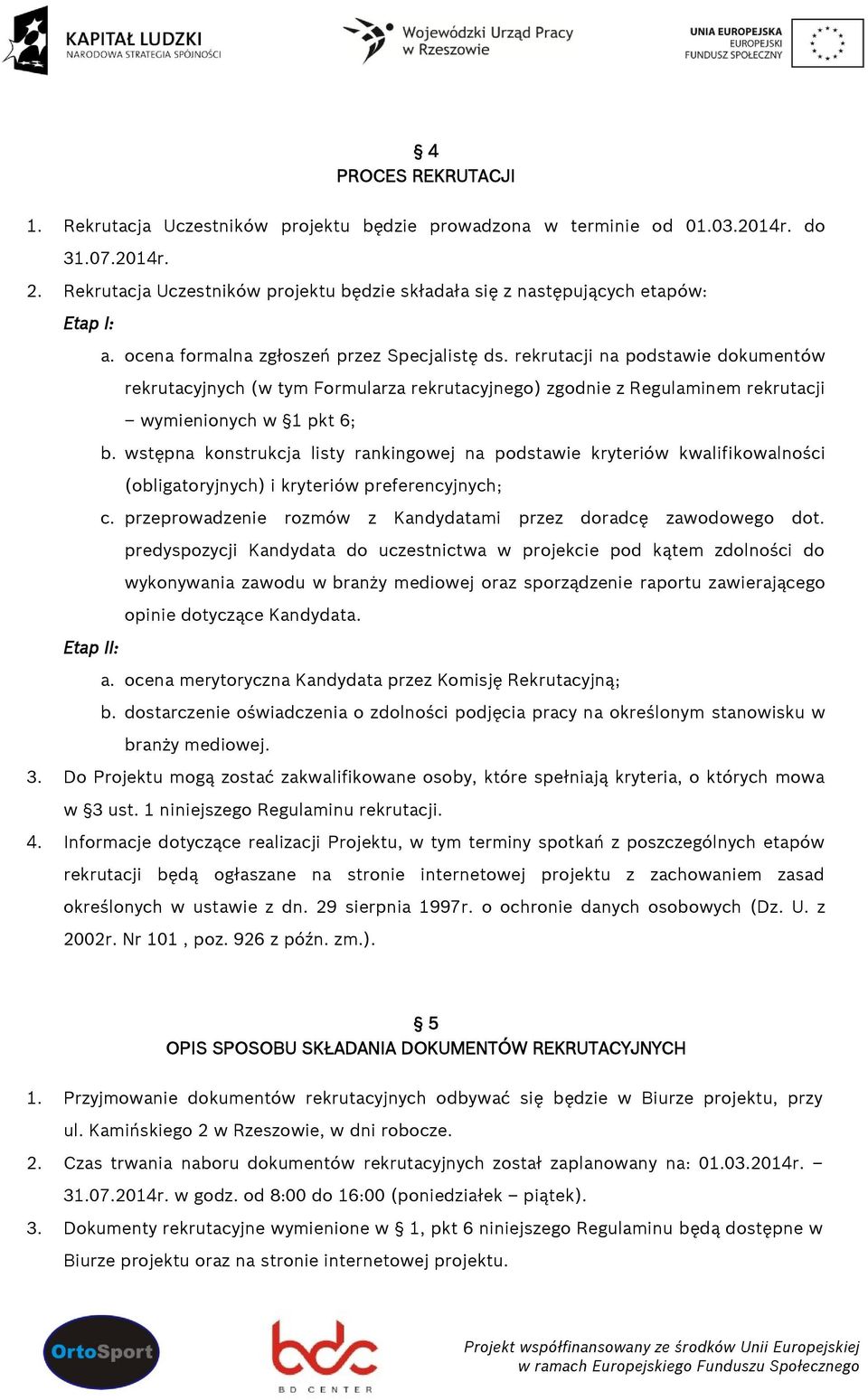 rekrutacji na podstawie dokumentów rekrutacyjnych (w tym Formularza rekrutacyjnego) zgodnie z Regulaminem rekrutacji wymienionych w 1 pkt 6; b.