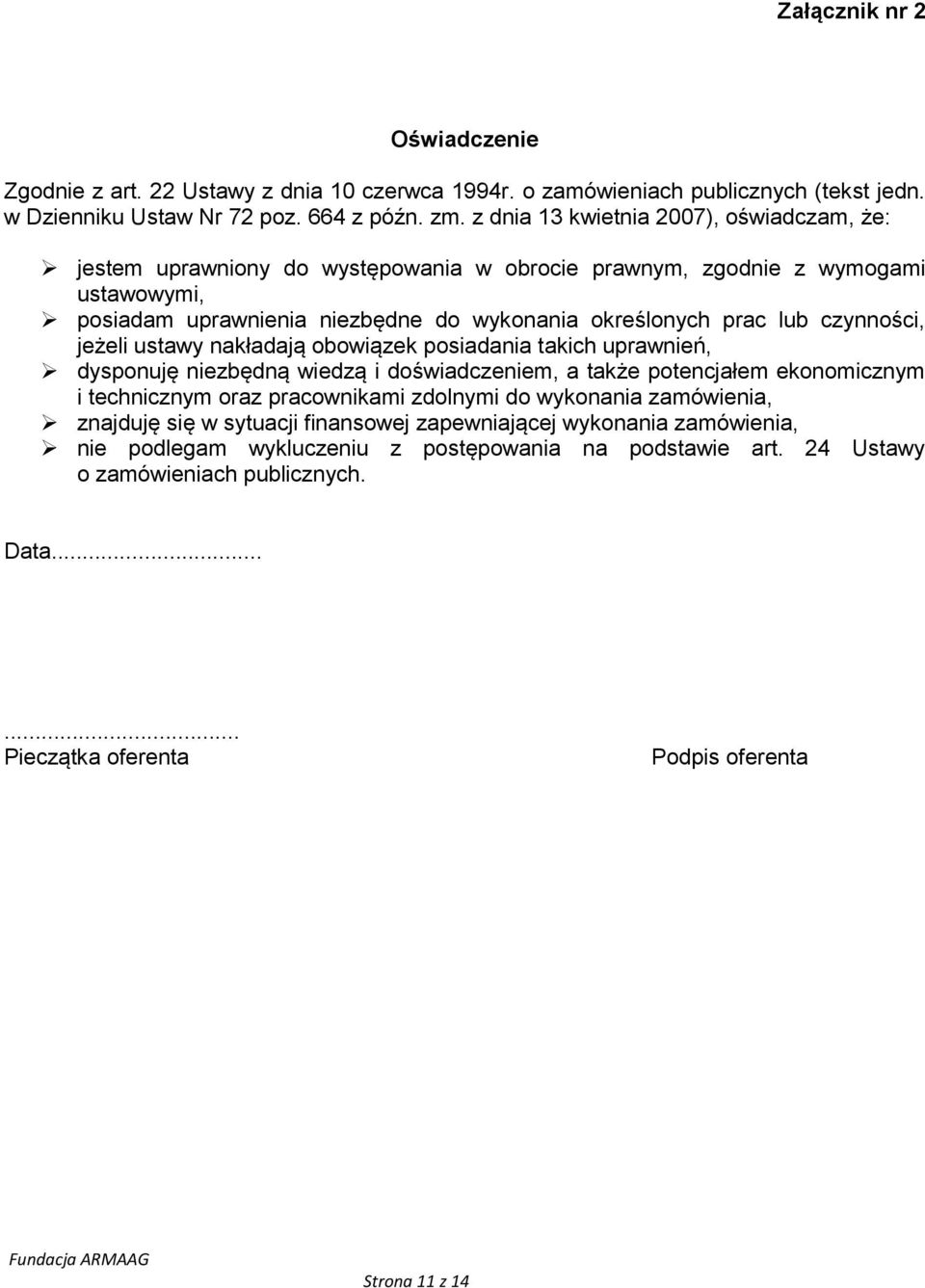 czynności, jeżeli ustawy nakładają obowiązek posiadania takich uprawnień, dysponuję niezbędną wiedzą i doświadczeniem, a także potencjałem ekonomicznym i technicznym oraz pracownikami zdolnymi do
