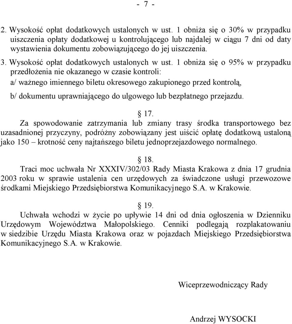 1 obniża się o 95% w przypadku przedłożenia nie okazanego w czasie kontroli: a/ ważnego imiennego biletu okresowego zakupionego przed kontrolą, b/ dokumentu uprawniającego do ulgowego lub bezpłatnego