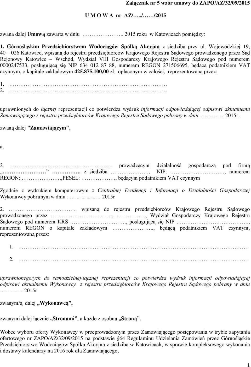 Wojewódzkiej 19, 40 026 Katowice, wpisaną do rejestru przedsiębiorców Krajowego Rejestru Sądowego prowadzonego przez Sąd Rejonowy Katowice Wschód, Wydział VIII Gospodarczy Krajowego Rejestru Sądowego