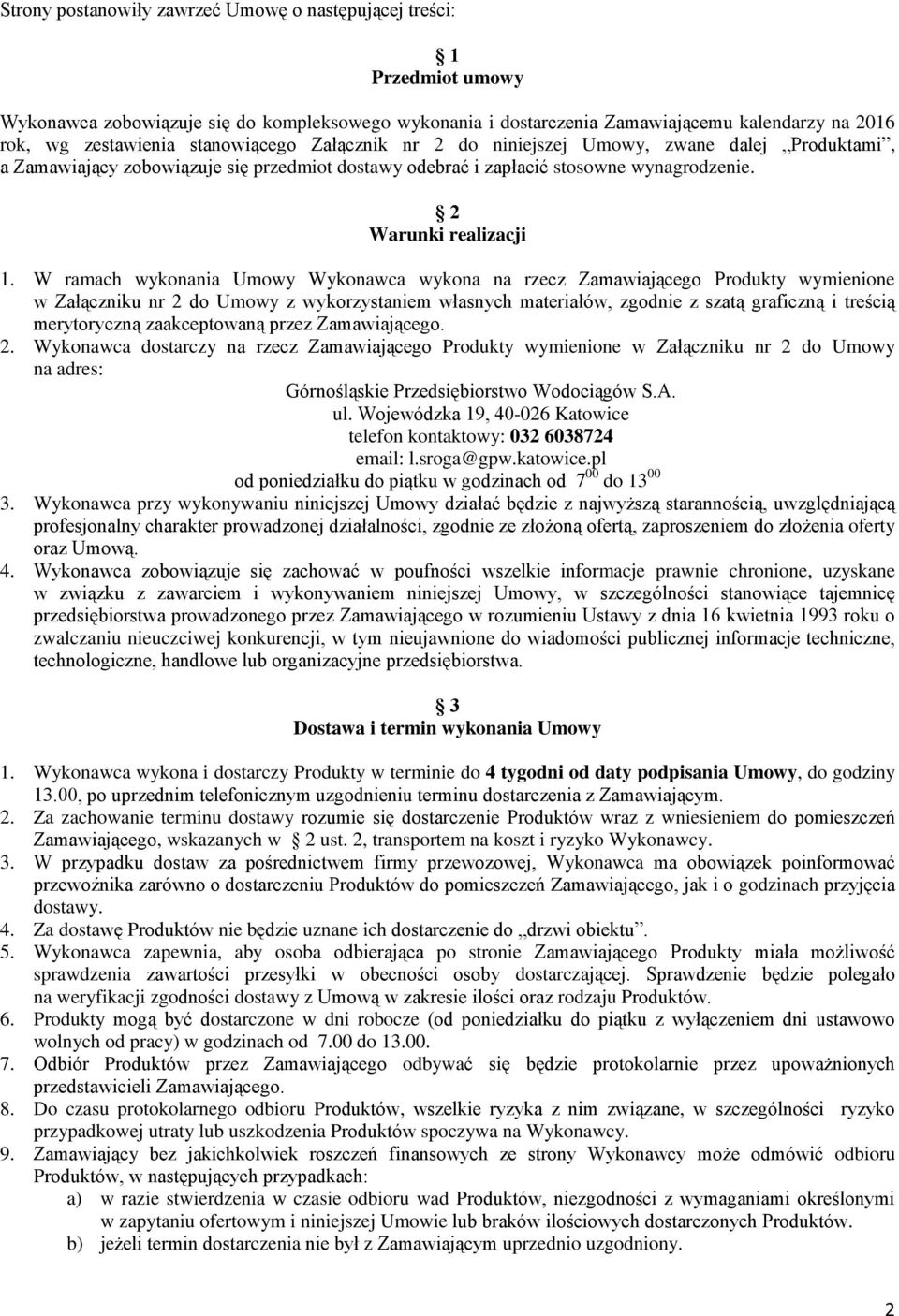 W ramach wykonania Umowy Wykonawca wykona na rzecz Zamawiającego Produkty wymienione w Załączniku nr 2 do Umowy z wykorzystaniem własnych materiałów, zgodnie z szatą graficzną i treścią merytoryczną