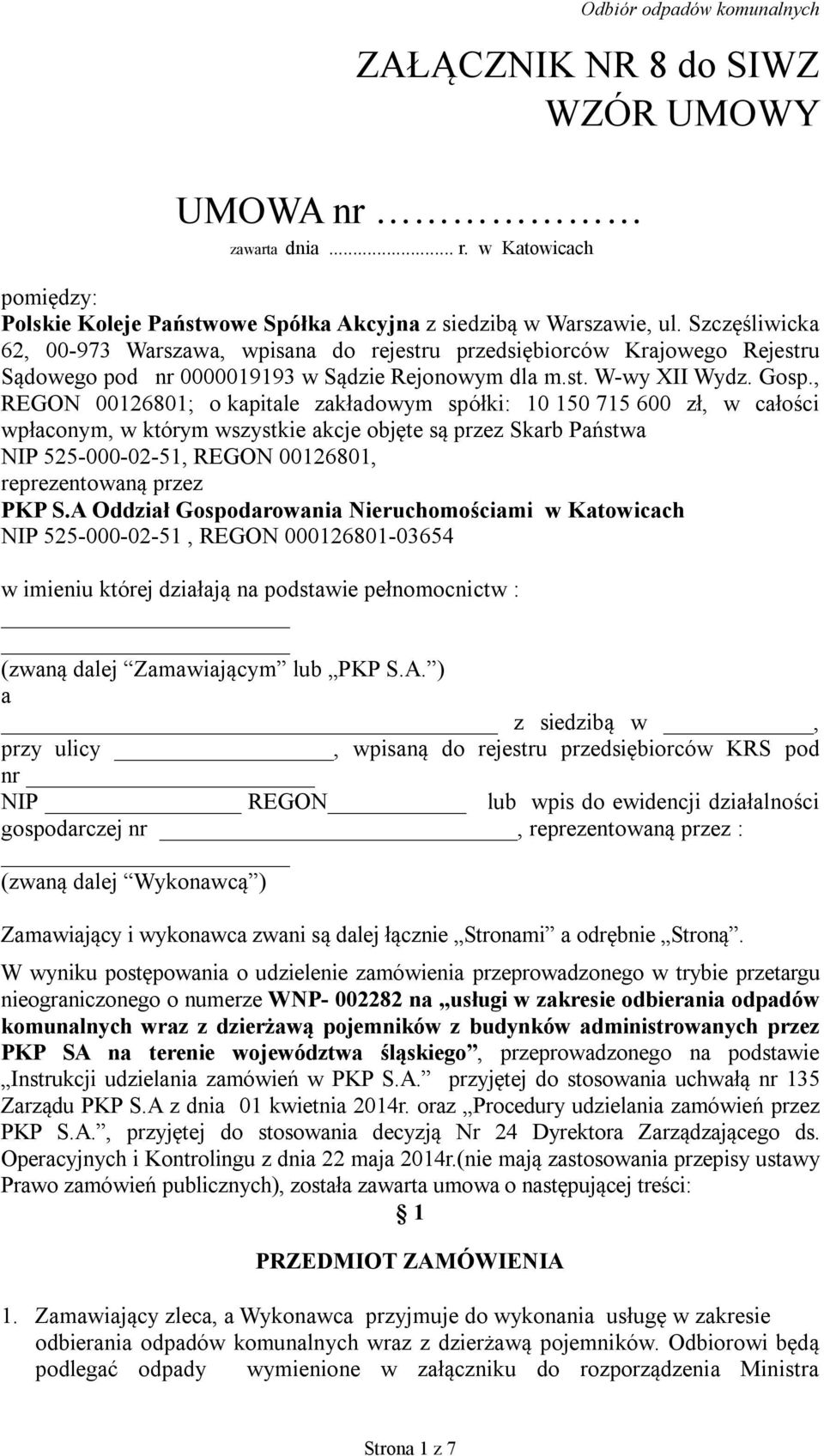 , REGON 00126801; o kapitale zakładowym spółki: 10 150 715 600 zł, w całości wpłaconym, w którym wszystkie akcje objęte są przez Skarb Państwa NIP 525-000-02-51, REGON 00126801, reprezentowaną przez