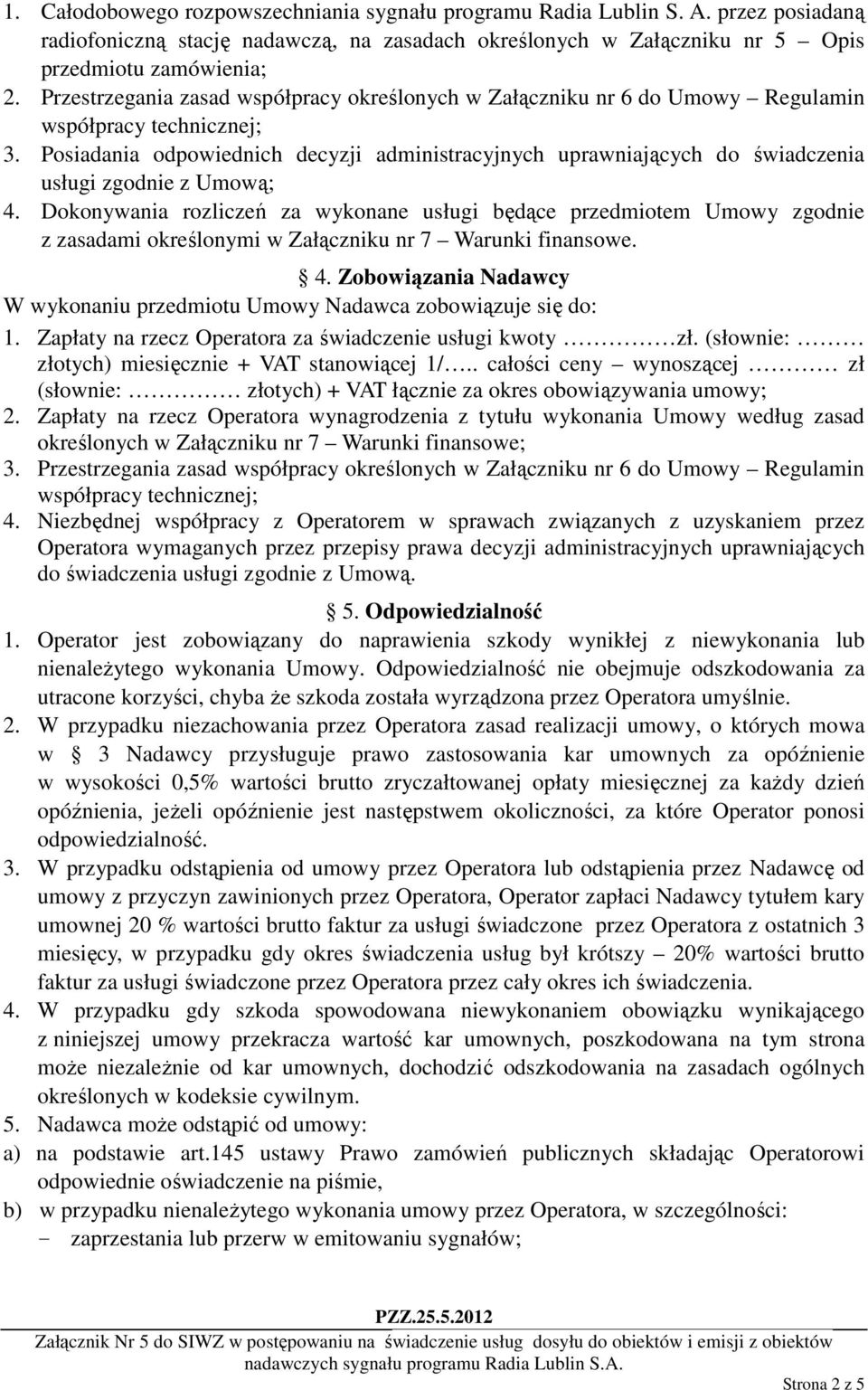 Posiadania odpowiednich decyzji administracyjnych uprawniających do świadczenia usługi zgodnie z Umową; 4.