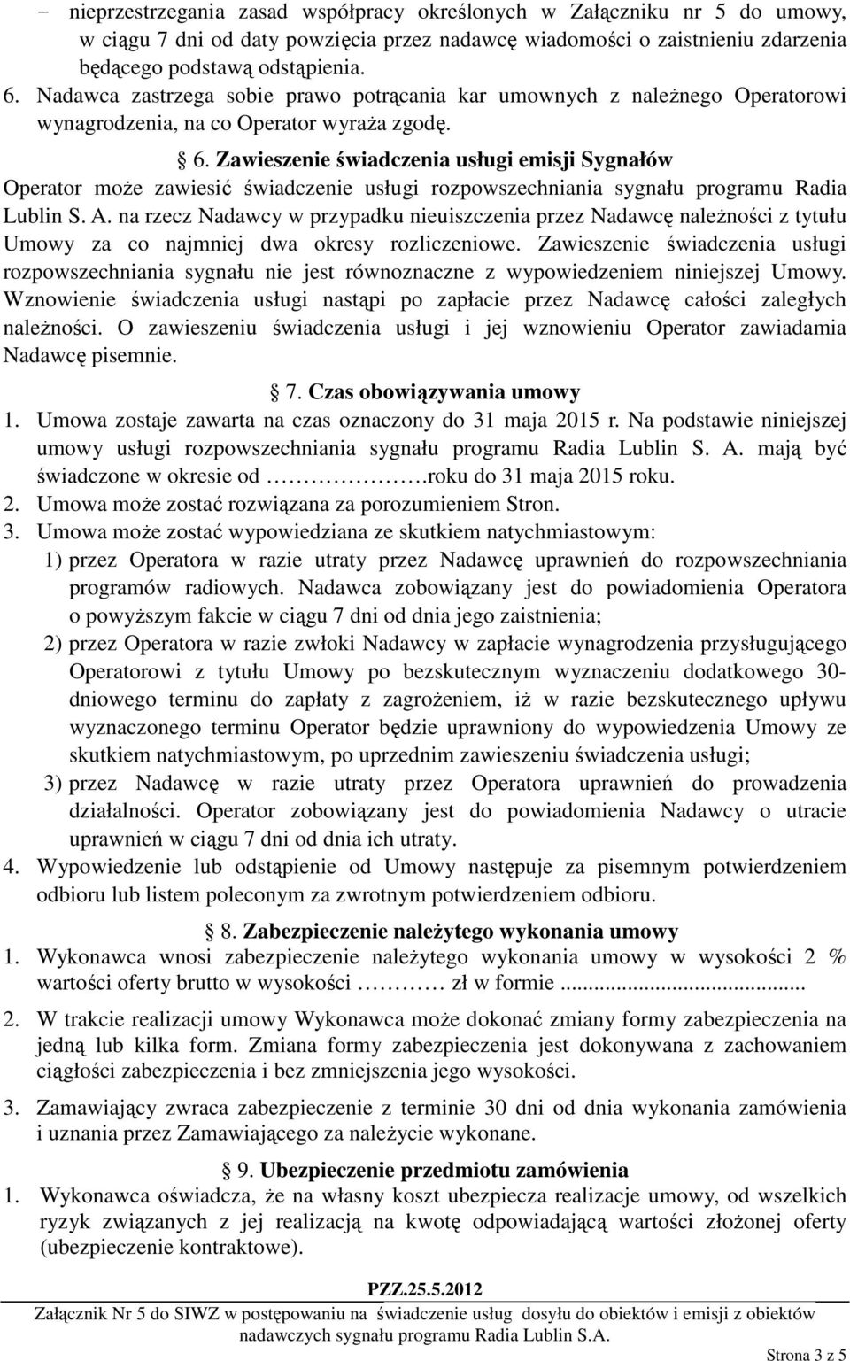 Zawieszenie świadczenia usługi emisji Sygnałów Operator może zawiesić świadczenie usługi rozpowszechniania sygnału programu Radia Lublin S. A.