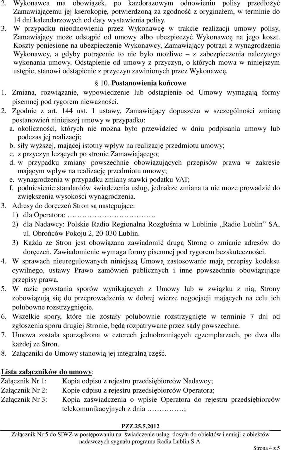 Koszty poniesione na ubezpieczenie Wykonawcy, Zamawiający potrąci z wynagrodzenia Wykonawcy, a gdyby potrącenie to nie było możliwe z zabezpieczenia należytego wykonania umowy.