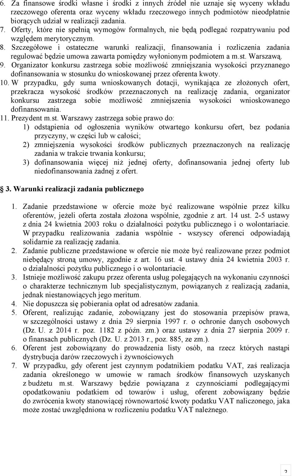 Szczegółowe i ostateczne warunki realizacji, finansowania i rozliczenia zadania regulować będzie umowa zawarta pomiędzy wyłonionym podmiotem a m.st. Warszawą. 9.