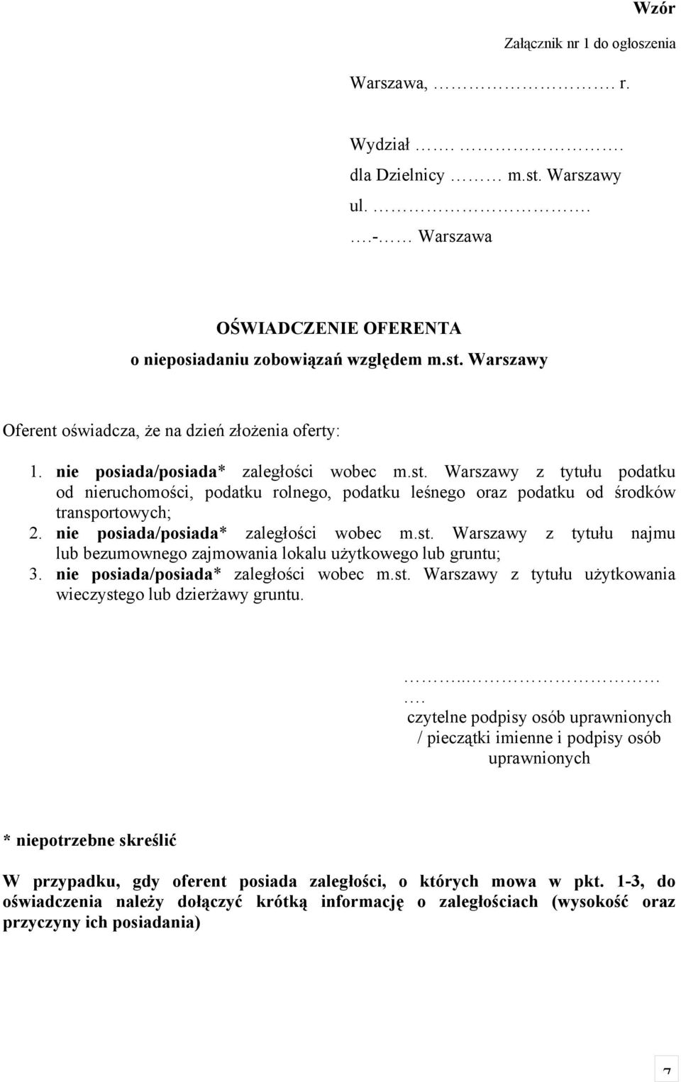 nie posiada/posiada* zaległości wobec m.st. Warszawy z tytułu najmu lub bezumownego zajmowania lokalu użytkowego lub gruntu; 3. nie posiada/posiada* zaległości wobec m.st. Warszawy z tytułu użytkowania wieczystego lub dzierżawy gruntu.