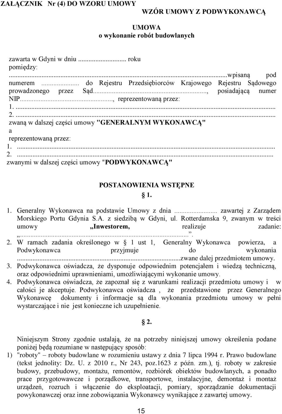 ... zwaną w dalszej części umowy "GENERALNYM WYKONAWCĄ" a reprezentowaną przez: 1.... 2.... zwanymi w dalszej części umowy "PODWYKONAWCĄ" POSTANOWIENIA WSTĘPNE 1. 1. Generalny Wykonawca na podstawie Umowy z dnia.