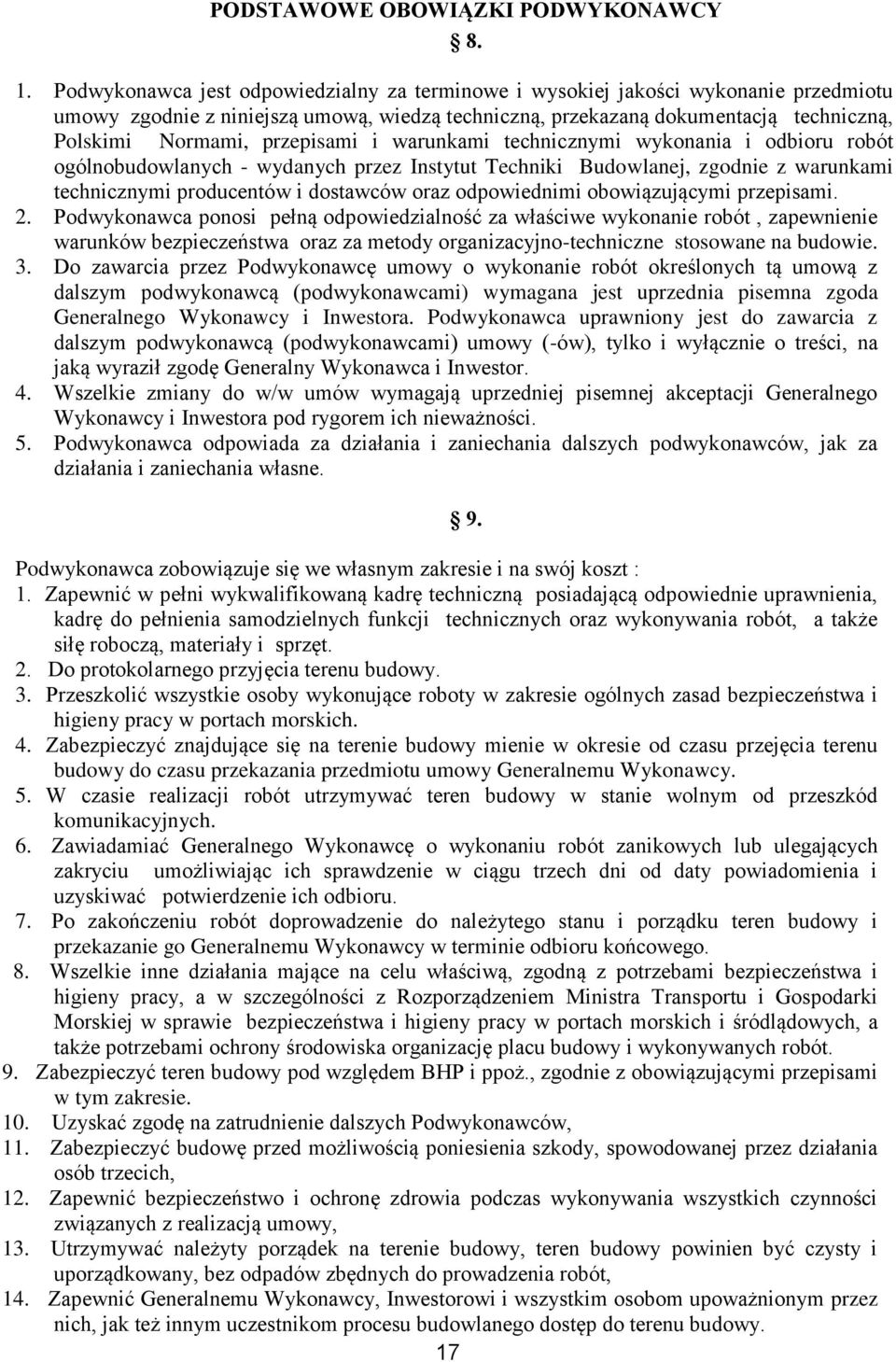 przepisami i warunkami technicznymi wykonania i odbioru robót ogólnobudowlanych - wydanych przez Instytut Techniki Budowlanej, zgodnie z warunkami technicznymi producentów i dostawców oraz