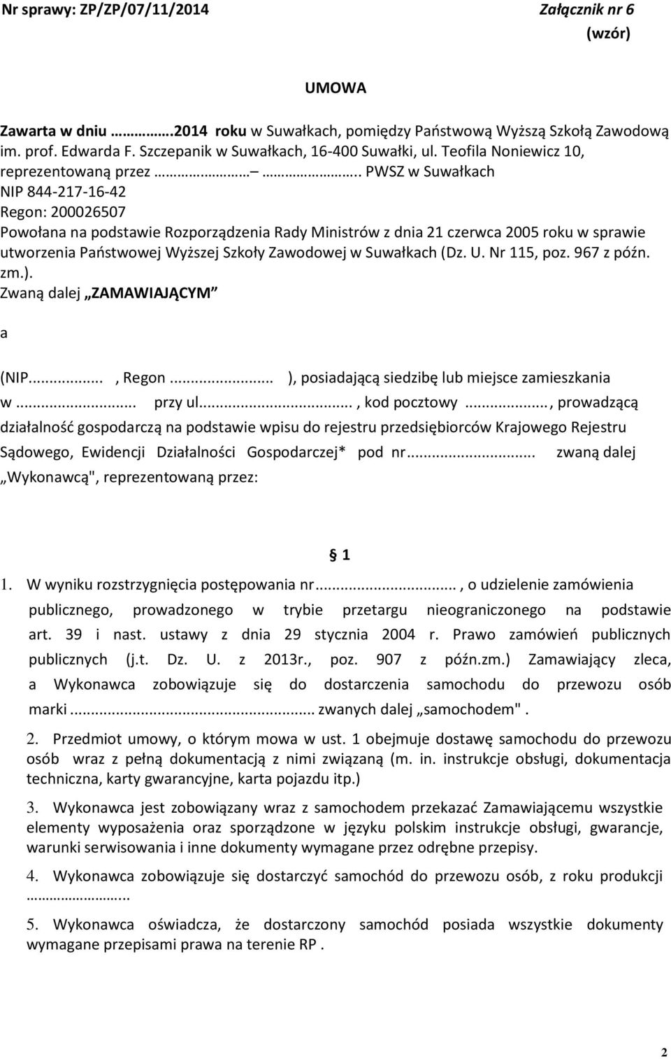 .. PWSZ w Suwałkach NIP 844-17-16-4 Regon: 0006507 Powołana na podstawie Rozporządzenia Rady Ministrów z dnia 1 czerwca 005 roku w sprawie utworzenia Państwowej Wyższej Szkoły Zawodowej w Suwałkach (Dz.