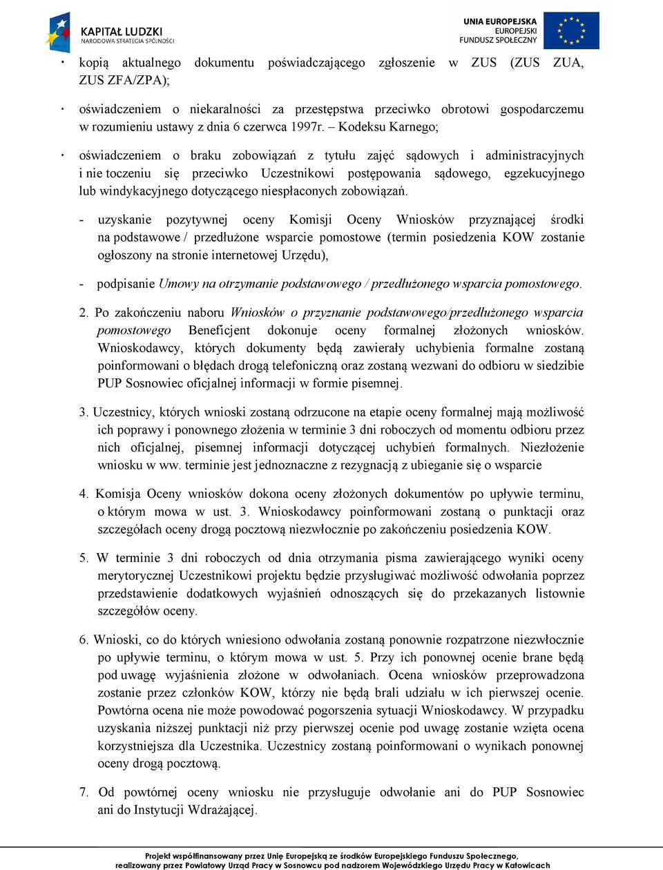 Kodeksu Karnego; oświadczeniem o braku zobowiązań z tytułu zajęć sądowych i administracyjnych i nie toczeniu się przeciwko Uczestnikowi postępowania sądowego, egzekucyjnego lub windykacyjnego