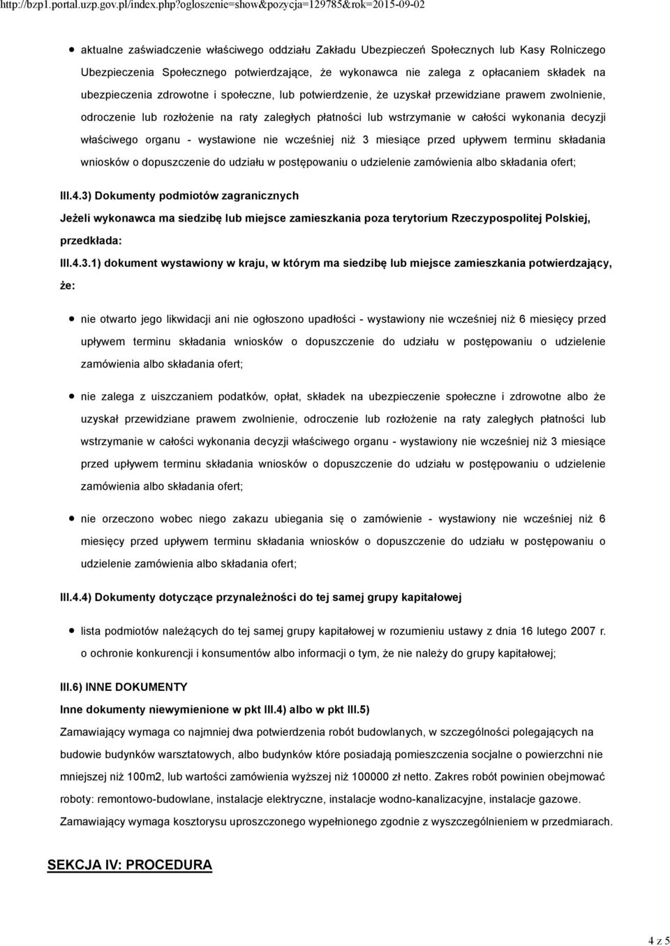właściwego organu - wystawione nie wcześniej niż 3 miesiące przed upływem terminu składania wniosków o dopuszczenie do udziału w postępowaniu o udzielenie III.4.