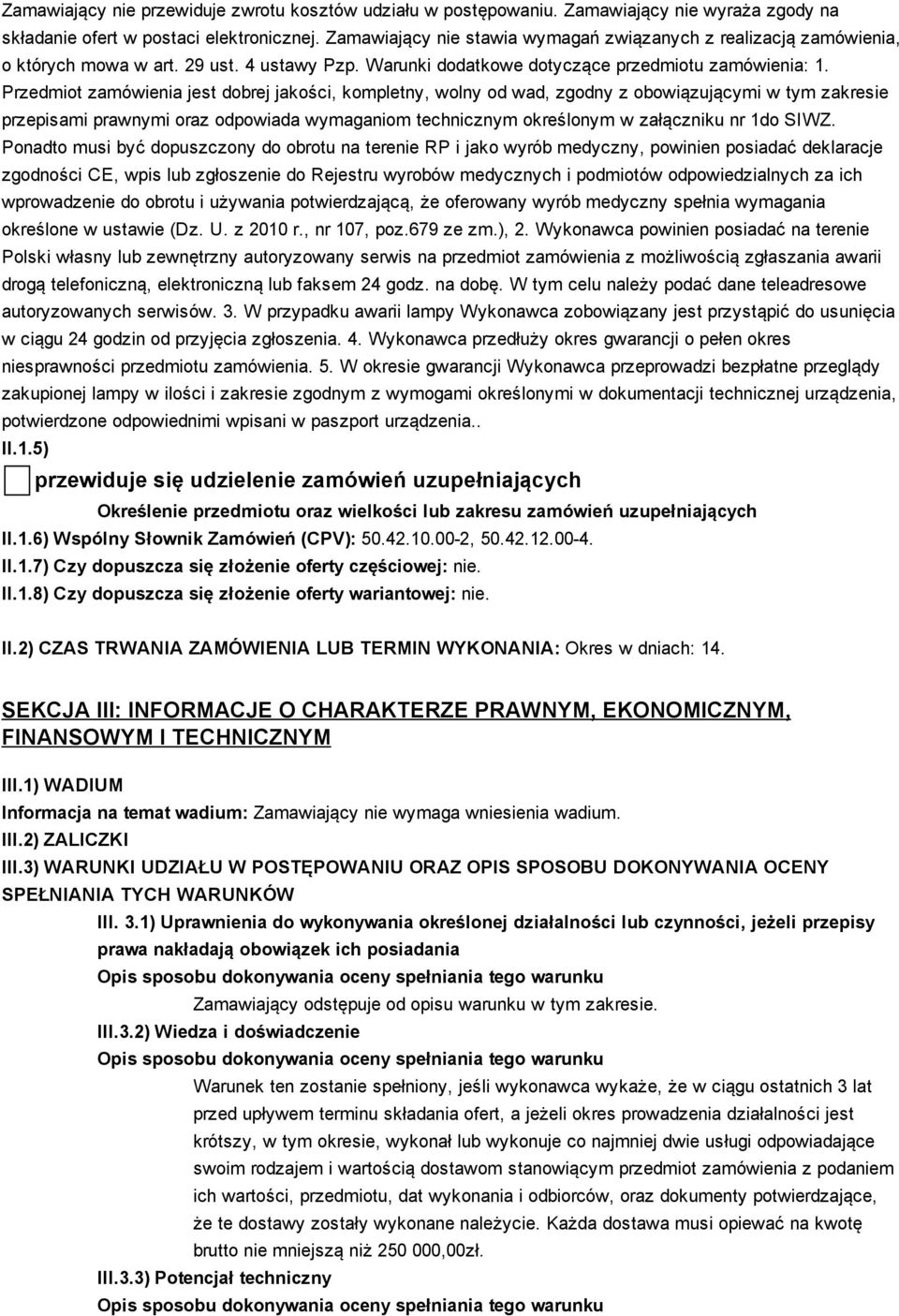 Przedmiot zamówienia jest dobrej jakości, kompletny, wolny od wad, zgodny z obowiązującymi w tym zakresie przepisami prawnymi oraz odpowiada wymaganiom technicznym określonym w załączniku nr 1do SIWZ.