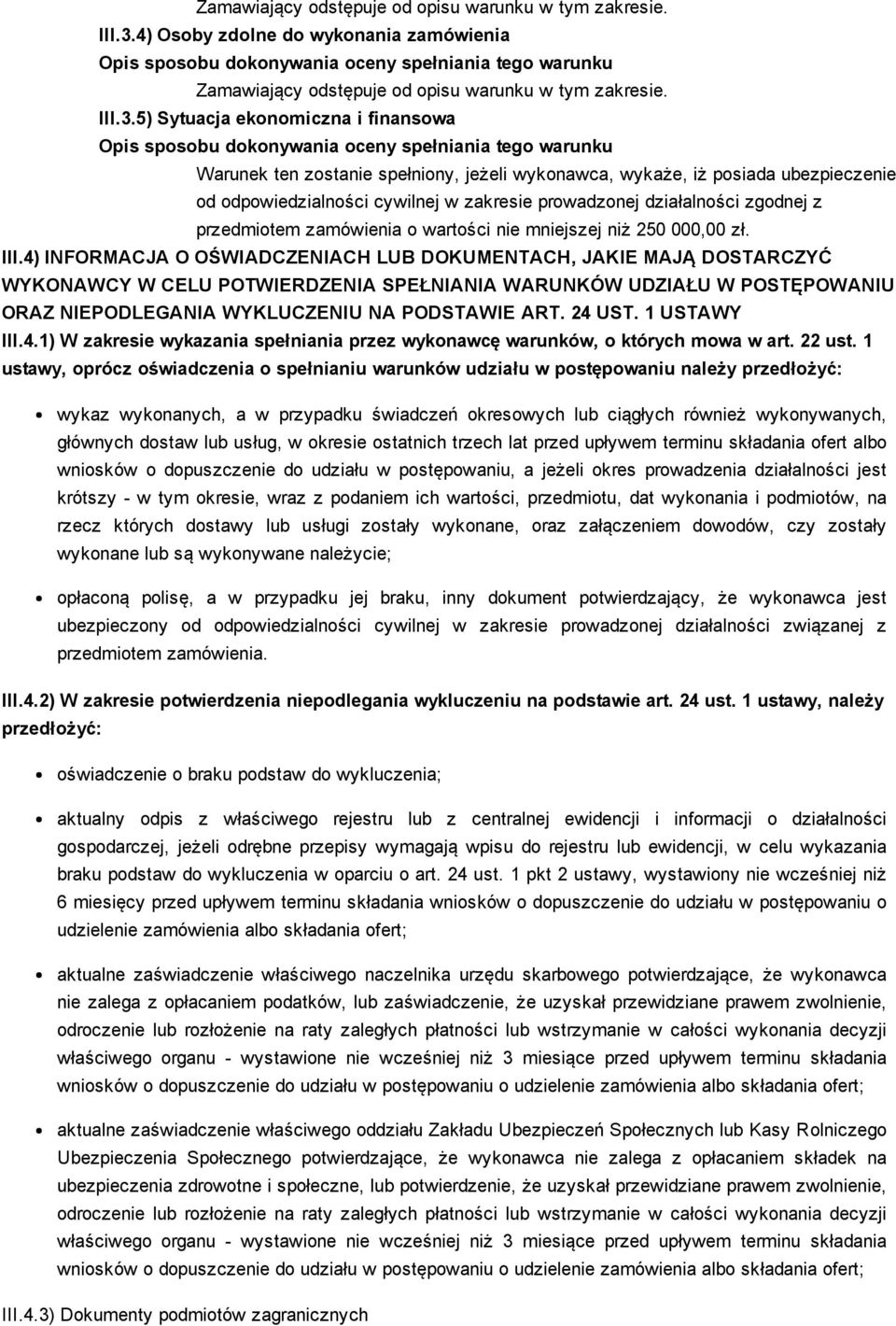 prowadzonej działalności zgodnej z przedmiotem zamówienia o wartości nie mniejszej niż 250 000,00 zł. III.