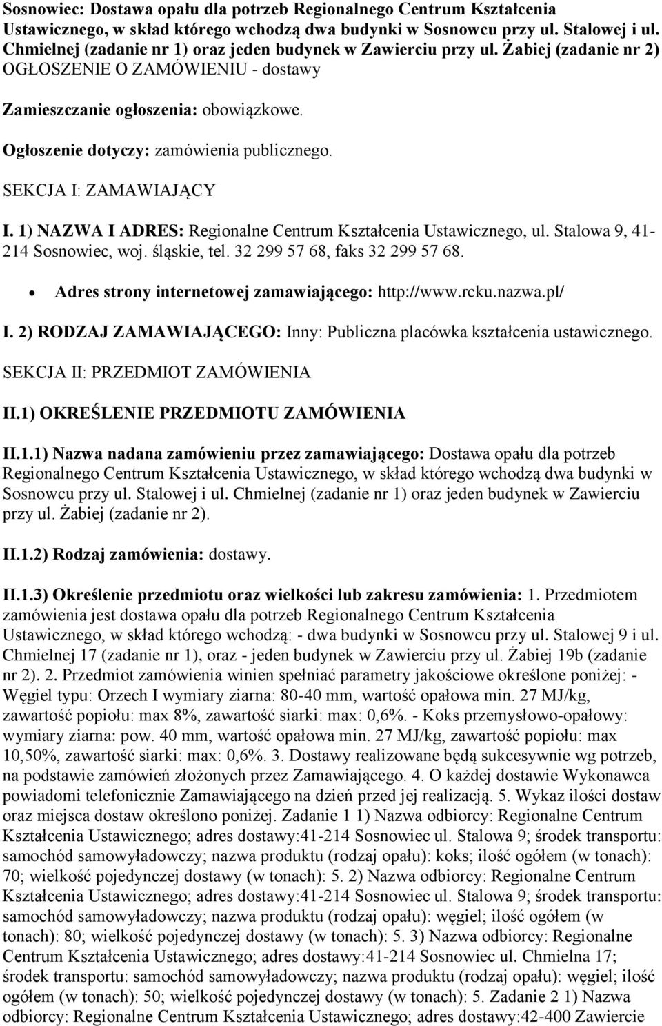 Ogłoszenie dotyczy: zamówienia publicznego. SEKCJA I: ZAMAWIAJĄCY I. 1) NAZWA I ADRES: Regionalne Centrum Kształcenia Ustawicznego, ul. Stalowa 9, 41-214 Sosnowiec, woj. śląskie, tel.