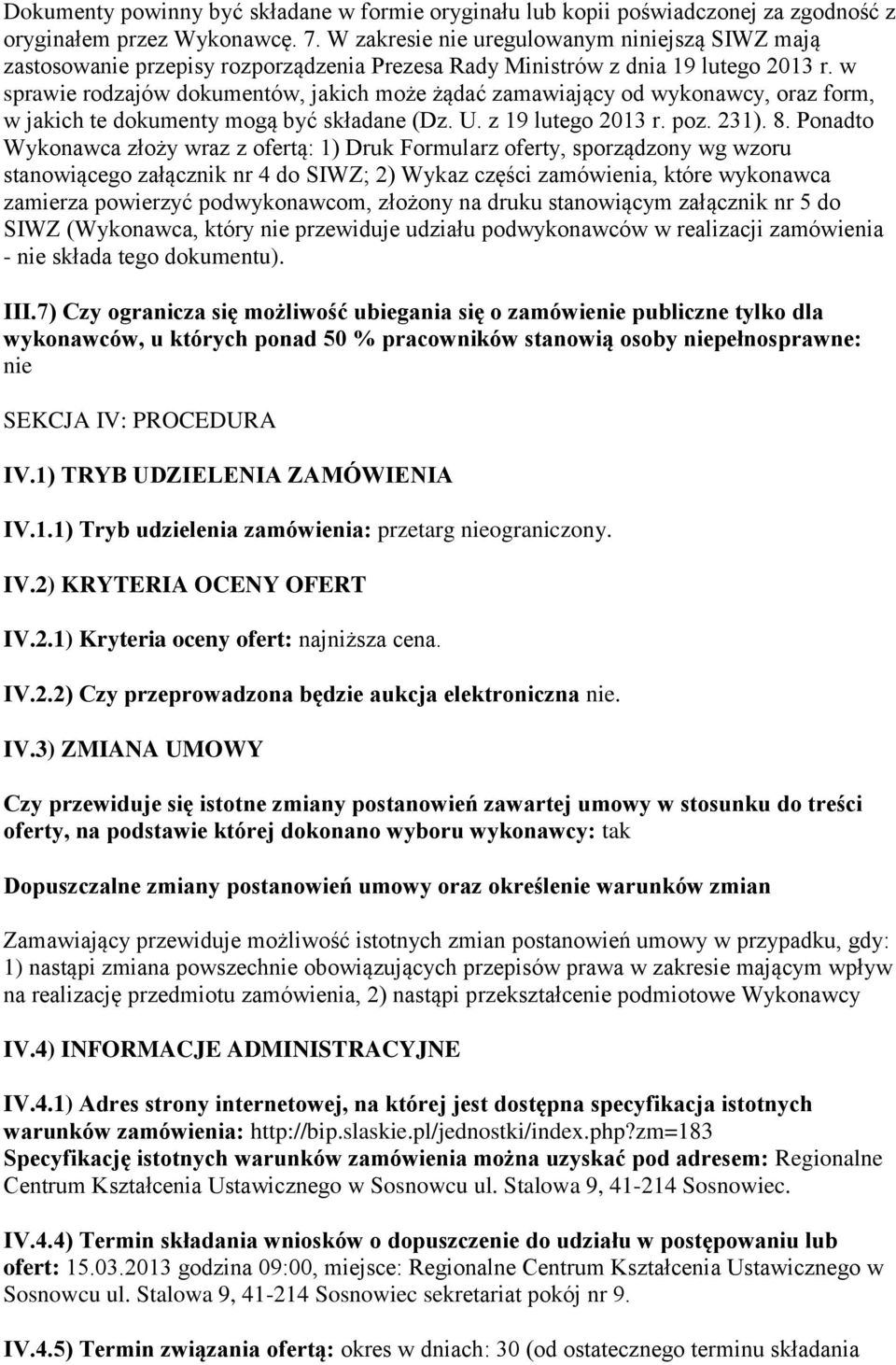 w sprawie rodzajów dokumentów, jakich może żądać zamawiający od wykonawcy, oraz form, w jakich te dokumenty mogą być składane (Dz. U. z 19 lutego 2013 r. poz. 231). 8.