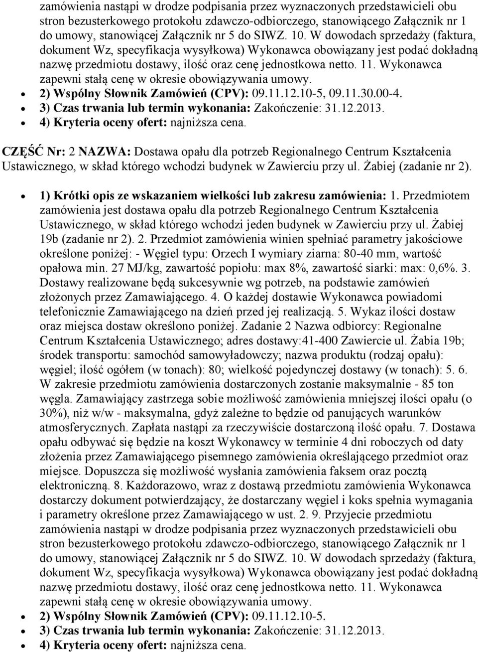 Wykonawca zapewni stałą cenę w okresie obowiązywania umowy. 2) Wspólny Słownik Zamówień (CPV): 09.11.12.10-5, 09.11.30.00-4. 3) Czas trwania lub termin wykonania: Zakończenie: 31.12.2013.