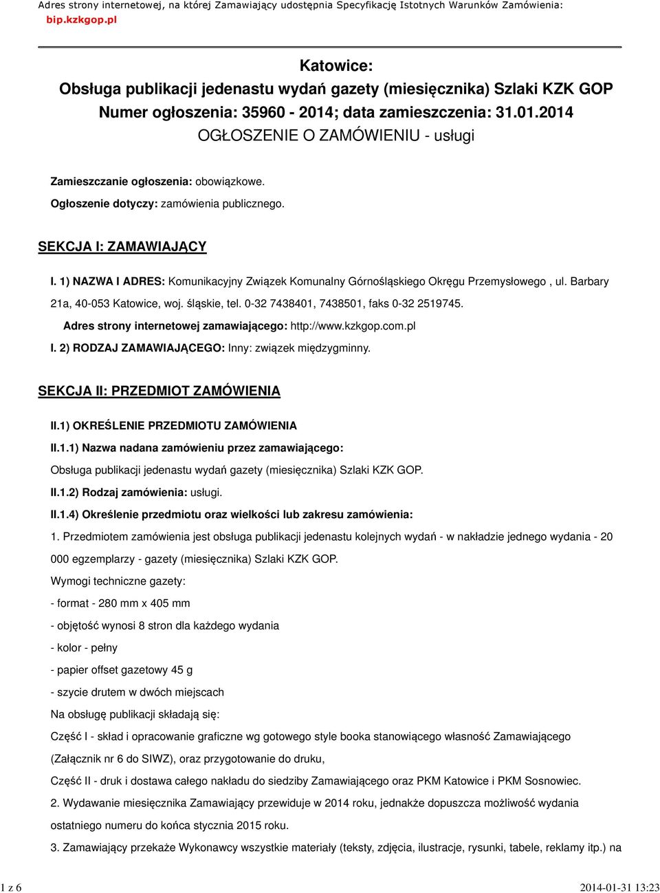 Ogłoszenie dotyczy: zamówienia publicznego. SEKCJA I: ZAMAWIAJĄCY I. 1) NAZWA I ADRES: Komunikacyjny Związek Komunalny Górnośląskiego Okręgu Przemysłowego, ul. Barbary 21a, 40-053 Katowice, woj.