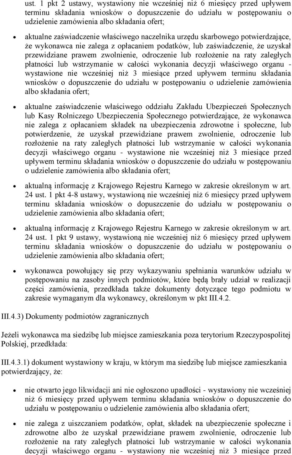 rozłożenie na raty zaległych płatności lub wstrzymanie w całości wykonania decyzji właściwego organu - wystawione nie wcześniej niż 3 miesiące przed upływem terminu składania wniosków o dopuszczenie