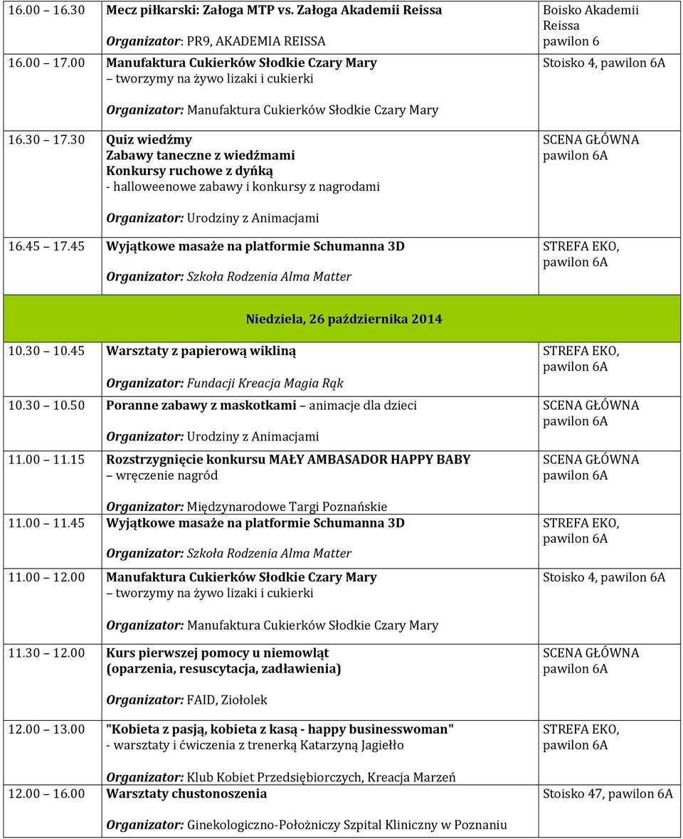 45 Warsztaty z papierową wikliną Organizator: Fundacji Kreacja Magia Rąk 10.30 10.50 Poranne zabawy z maskotkami animacje dla dzieci 11.00 11.