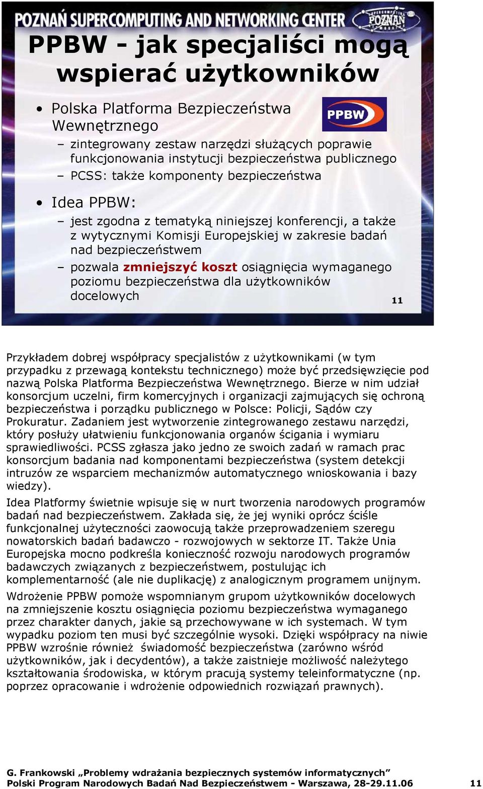 osiągnięcia wymaganego poziomu bezpieczeństwa dla uŝytkowników docelowych 11 Przykładem dobrej współpracy specjalistów z uŝytkownikami (w tym przypadku z przewagą kontekstu technicznego) moŝe być
