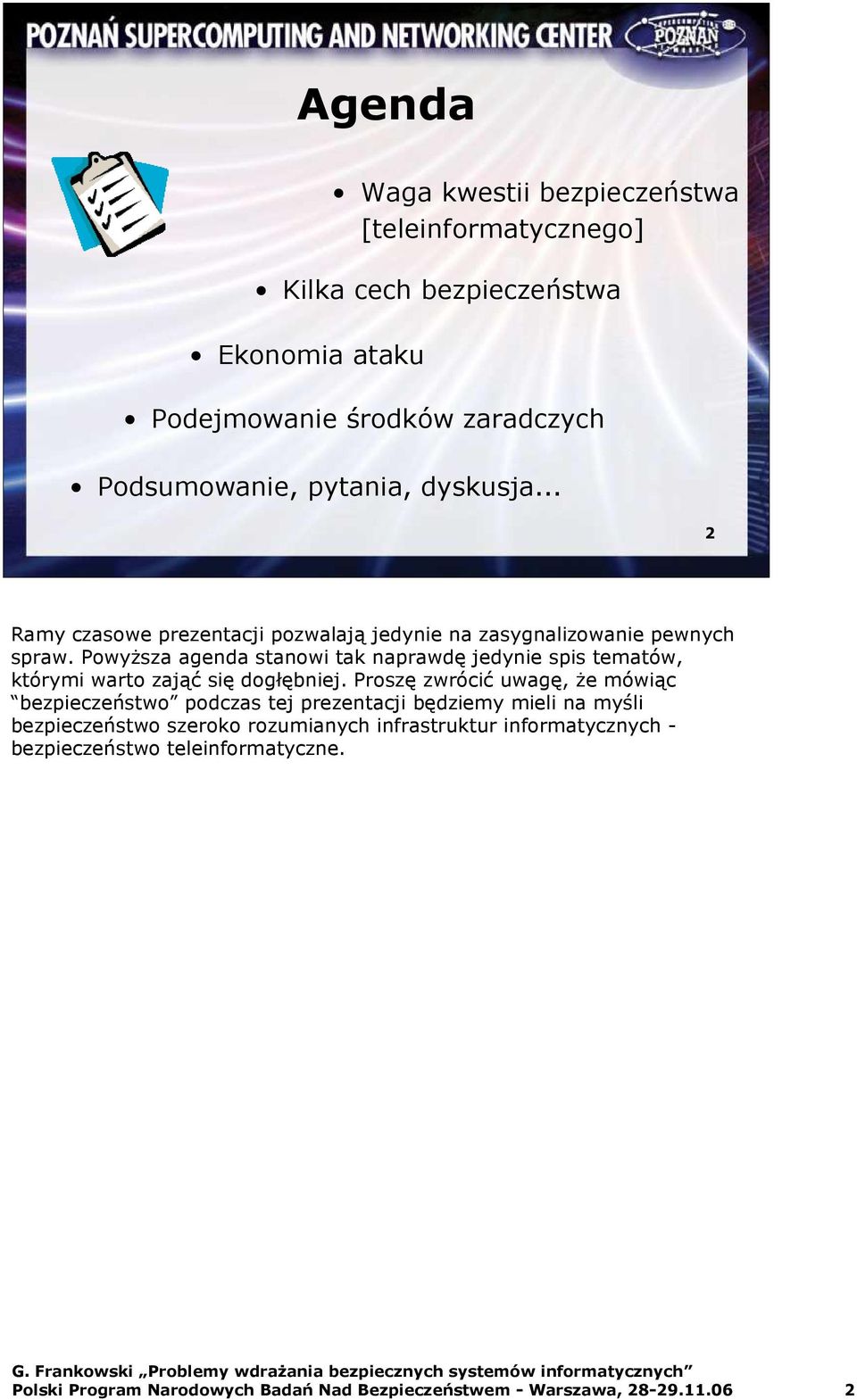 PowyŜsza agenda stanowi tak naprawdę jedynie spis tematów, którymi warto zająć się dogłębniej.