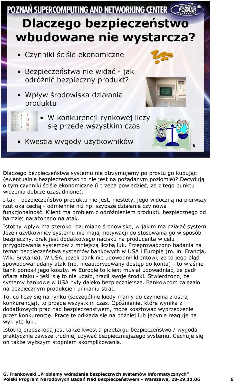 (ewentualnie bezpieczeństwo to nie jest na poŝądanym poziomie)? Decydują o tym czynniki ściśle ekonomiczne (i trzeba powiedzieć, Ŝe z tego punktu widzenia dobrze uzasadnione).