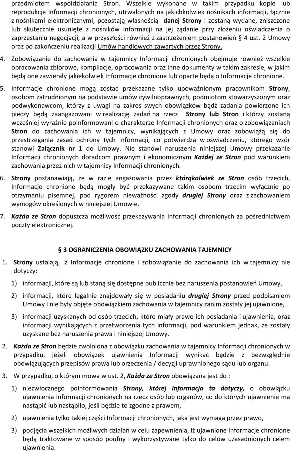 Strony i zostaną wydane, zniszczone lub skutecznie usunięte z nośników informacji na jej żądanie przy złożeniu oświadczenia o zaprzestaniu negocjacji, a w przyszłości również z zastrzeżeniem