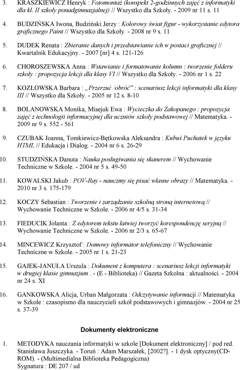 DUDEK Renata : Zbieranie danych i przedstawianie ich w postaci graficznej // Kwartalnik Edukacyjny. - 2007 [nr] 4 s. 121-126 6.