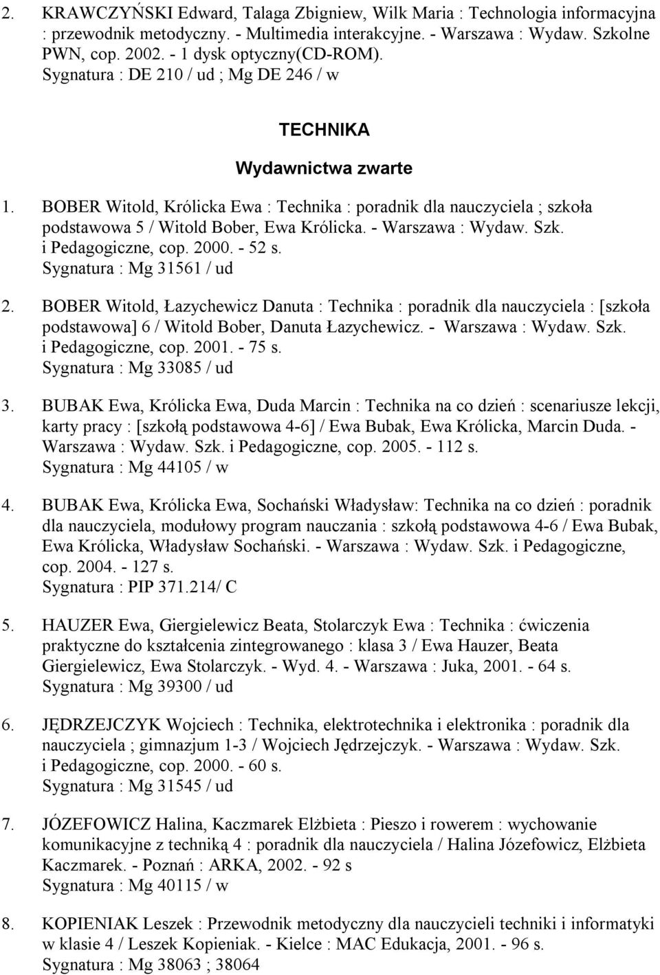 - Warszawa : Wydaw. Szk. i Pedagogiczne, cop. 2000. - 52 s. Sygnatura : Mg 31561 / ud 2.