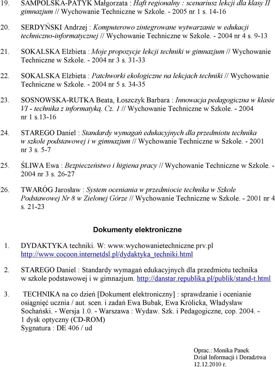 SOKALSKA Elżbieta : Moje propozycje lekcji techniki w gimnazjum // Wychowanie Techniczne w Szkole. - 2004 nr 3 s. 31-33 22.