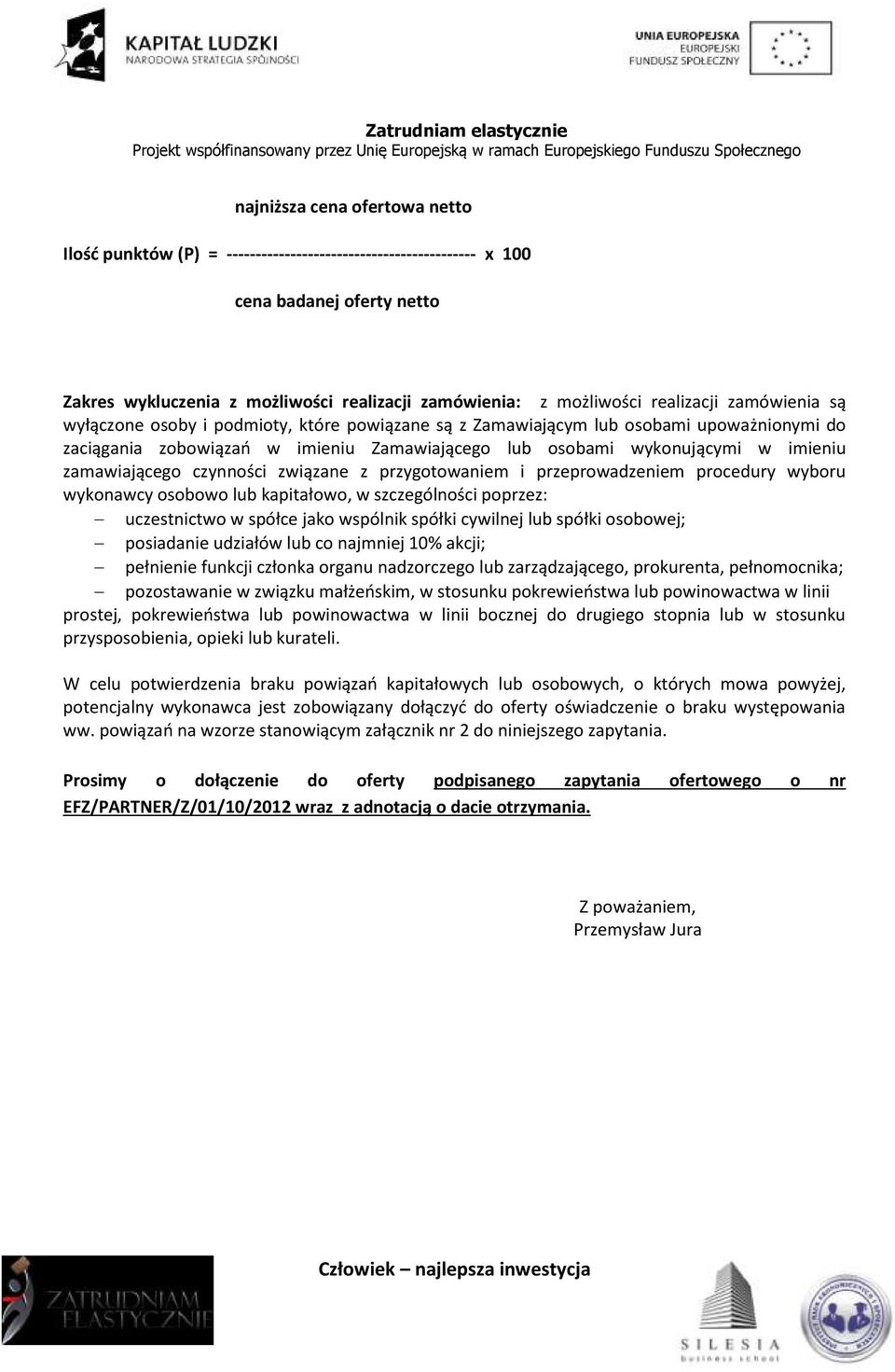 zamawiającego czynności związane z przygotowaniem i przeprowadzeniem procedury wyboru wykonawcy osobowo lub kapitałowo, w szczególności poprzez: uczestnictwo w spółce jako wspólnik spółki cywilnej