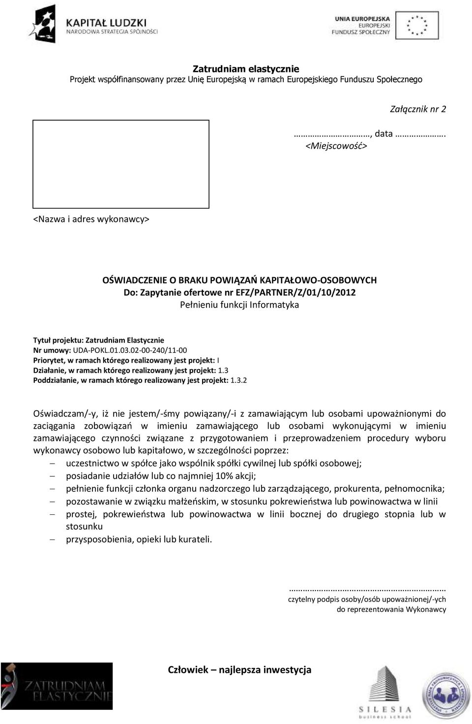 Elastycznie Nr umowy: UDA-POKL.01.03.02-00-240/11-00 Priorytet, w ramach którego realizowany jest projekt: I Działanie, w ramach którego realizowany jest projekt: 1.