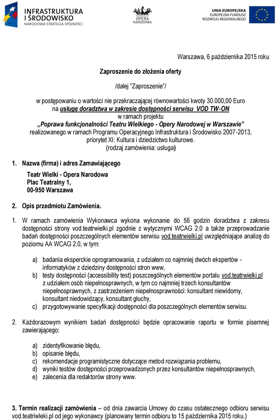 Operacyjnego Infrastruktura i Środowisko 2007-2013, priorytet XI: Kultura i dziedzictwo kulturowe. (rodzaj zamówienia: usługa) 1.