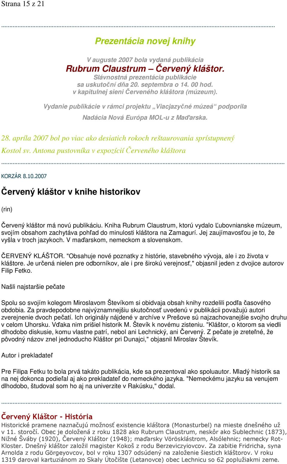 apríla 2007 bol po viac ako desiatich rokoch reštaurovania sprístupnený Kostol sv. Antona pustovníka v expozícií Červeného kláštora... KORZÁR 8.10.