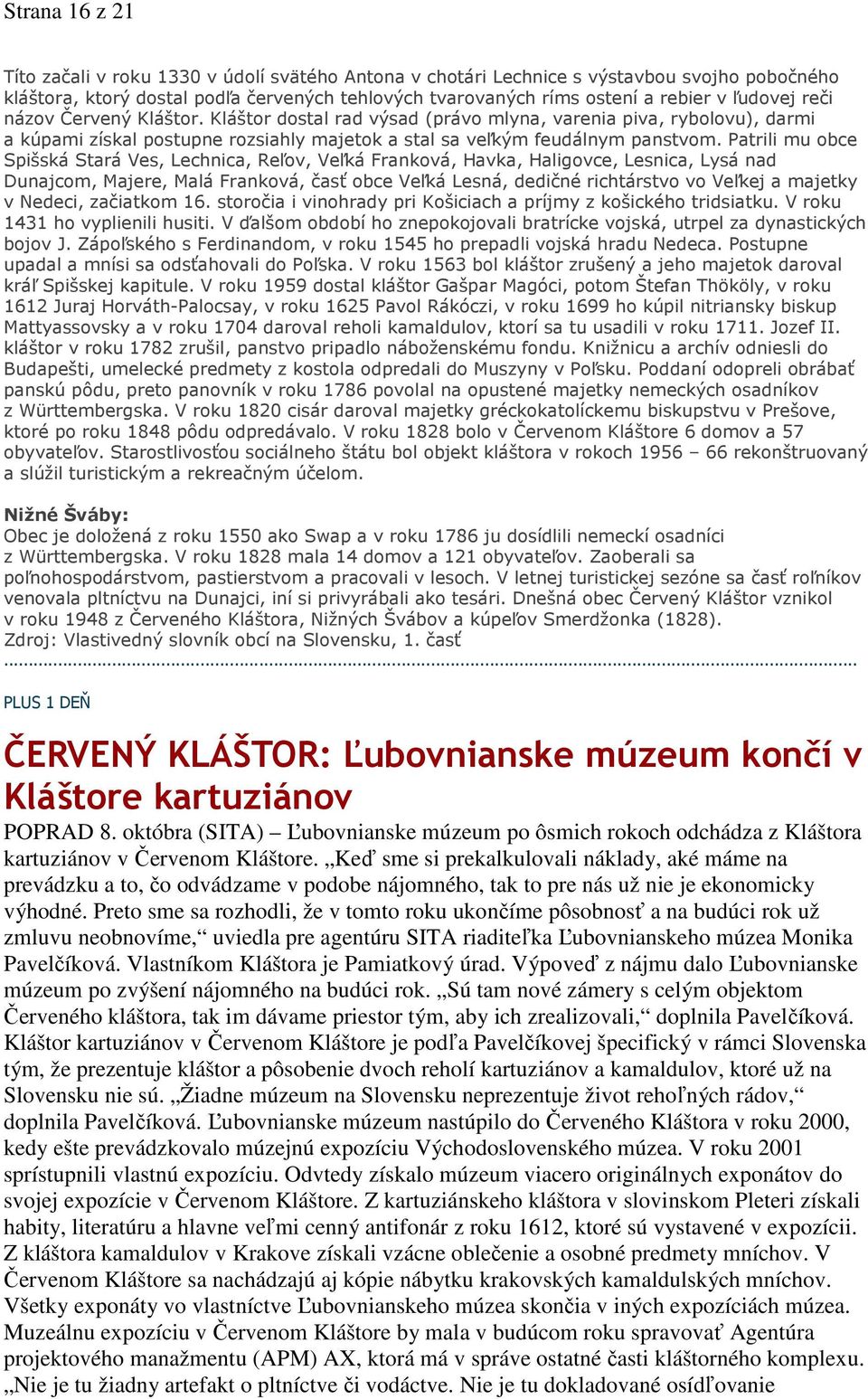 Patrili mu obce Spišská Stará Ves, Lechnica, Reľov, Veľká Franková, Havka, Haligovce, Lesnica, Lysá nad Dunajcom, Majere, Malá Franková, časť obce Veľká Lesná, dedičné richtárstvo vo Veľkej a majetky