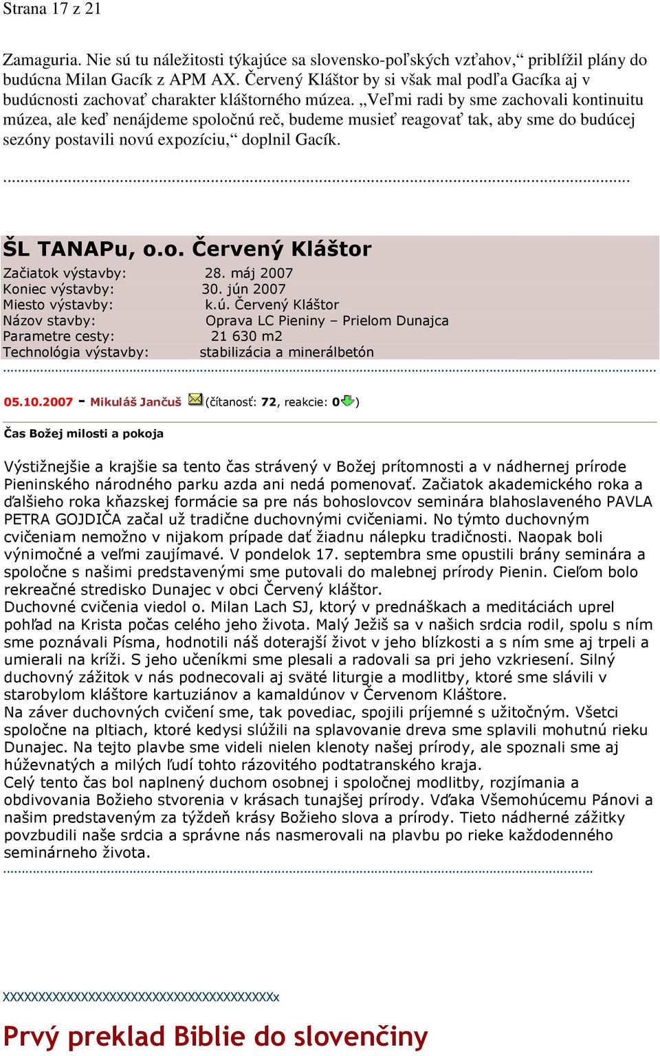 Veľmi radi by sme zachovali kontinuitu múzea, ale keď nenájdeme spoločnú reč, budeme musieť reagovať tak, aby sme do budúcej sezóny postavili novú expozíciu, doplnil Gacík.... ŠL TANAPu, o.o. Červený Kláštor Začiatok výstavby: 28.