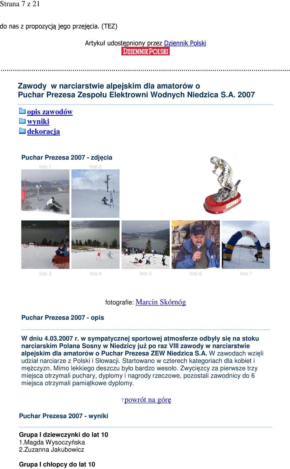 w sympatycznej sportowej atmosferze odbyły się na stoku narciarskim Polana Sosny w Niedzicy już po raz VIII zawody w narciarstwie alpejskim dla amatorów o Puchar Prezesa ZEW Niedzica S.A.