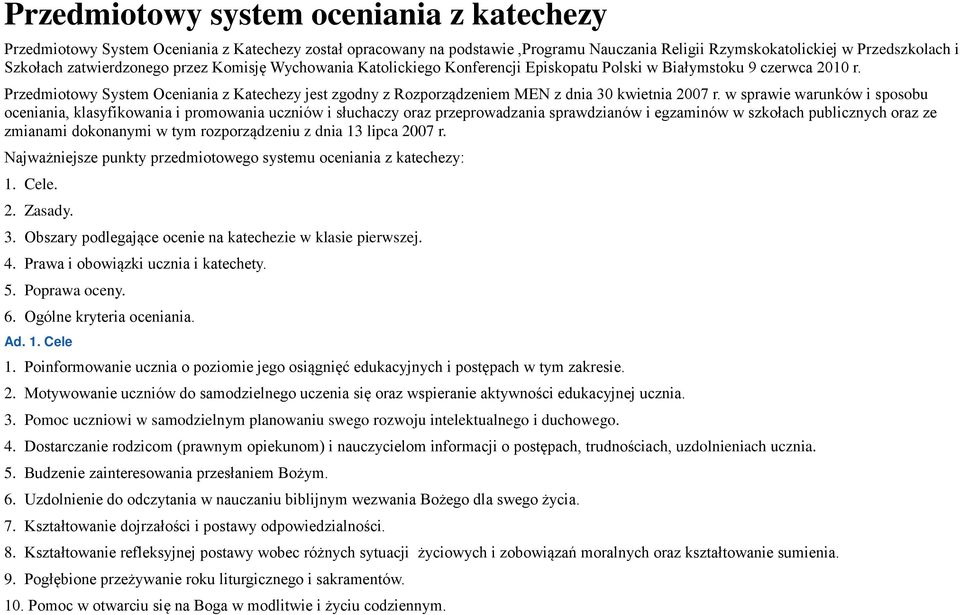 Przedmiotowy System Oceniania z Katechezy jest zgodny z Rozporządzeniem MEN z dnia 30 kwietnia 2007 r.