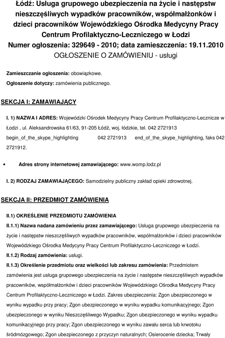 1) NAZWA I ADRES: Wjewódzki Ośrdek Medycyny Pracy Centrum Prfilaktyczn-Lecznicze w Łdzi, ul. Aleksandrwska 61/63, 91-205 Łódź, wj. łódzkie, tel.