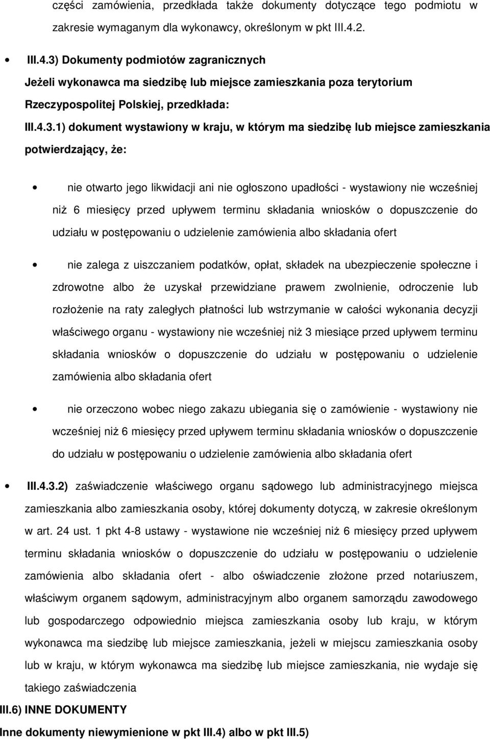 Dkumenty pdmitów zagranicznych Jeżeli wyknawca ma siedzibę lub miejsce zamieszkania pza terytrium Rzeczypsplitej Plskiej, przedkłada: III.4.3.